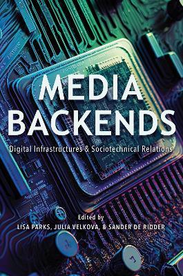 Media Backends: Digital Infrastructures and Sociotechnical Relations - cover