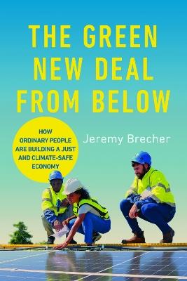 The Green New Deal from Below: How Ordinary People Are Building a Just and Climate-Safe Economy - Jeremy Brecher - cover