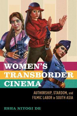 Women's Transborder Cinema: Authorship, Stardom, and Filmic Labor in South Asia - Esha Niyogi De - cover