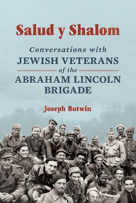 Salud Y Shalom: Conversations with Jewish Veterans of the Abraham Lincoln Brigade - Joseph Butwin - cover