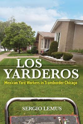 Los Yarderos: Mexican Yard Workers in Transborder Chicago - Sergio Lemus - cover