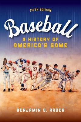 Baseball: A HIstory of America's Game - Benjamin G. Rader - cover