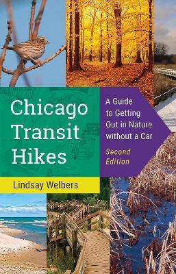 Chicago Transit Hikes: A Guide to Getting Out in Nature Without a Car - Lindsay Welbers - cover