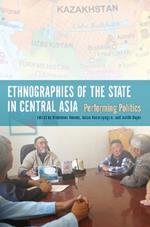 Ethnographies of the State in Central Asia: Performing Politics