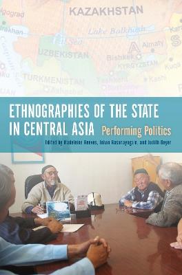 Ethnographies of the State in Central Asia: Performing Politics - cover