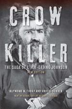 Crow Killer, New Edition: The Saga of Liver-Eating Johnson