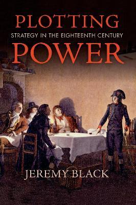Plotting Power: Strategy in the Eighteenth Century - Jeremy Black - cover