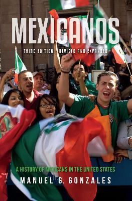Mexicanos, Third Edition: A History of Mexicans in the United States - Manuel G. Gonzales - cover