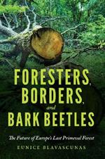 Foresters, Borders, and Bark Beetles: The Future of Europe's Last Primeval Forest