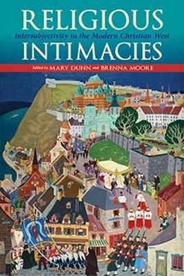 Religious Intimacies: Intersubjectivity in the Modern Christian West - cover
