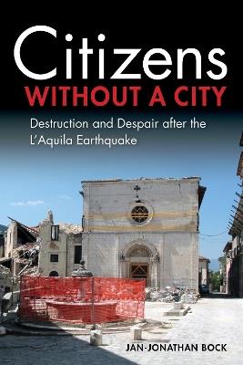 Citizens without a City: Destruction and Despair after the L'Aquila Earthquake - Jan-Jonathan Bock - cover