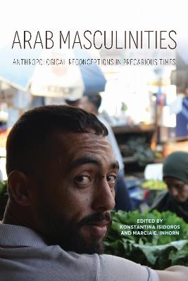 Arab Masculinities: Anthropological Reconceptions in Precarious Times - cover