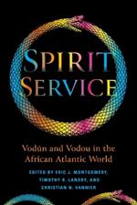Spirit Service: Vodun and Vodou in the African Atlantic World