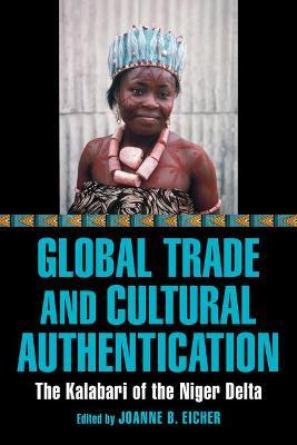Global Trade and Cultural Authentication: The Kalabari of the Niger Delta - cover