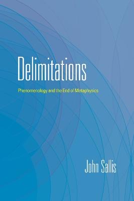 Delimitations: Phenomenology and the End of Metaphysics - John Sallis - cover