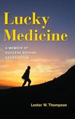 Lucky Medicine: A Memoir of Success beyond Segregation
