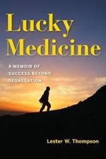 Lucky Medicine: A Memoir of Success beyond Segregation