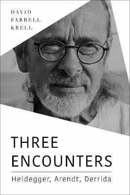 Three Encounters: Heidegger, Arendt, Derrida - David Farrell Krell - cover