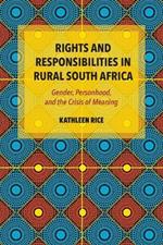 Rights and Responsibilities in Rural South Africa: Gender, Personhood, and the Crisis of Meaning
