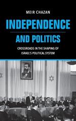 Independence and Politics – Crossroads in the Shaping of Israel`s Political System