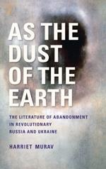 As the Dust of the Earth – The Literature of Abandonment in Revolutionary Russia and Ukraine