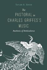 The Pastoral in Charles Griffes's Music: Aesthetic of Ambivalence