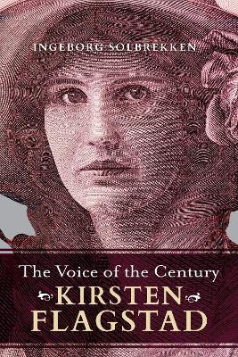 The Voice of the Century: Kirsten Flagstad - Ingeborg Solbrekken - cover