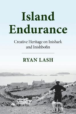 Island Endurance: Creative Heritage on Inishark and Inishbofin - Ryan Lash - cover