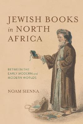 Jewish Books in North Africa: Between the Early Modern and Modern Worlds - Noam Sienna - cover
