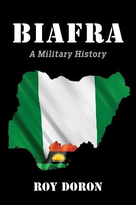 Biafra: A Military History - Roy Doron - cover