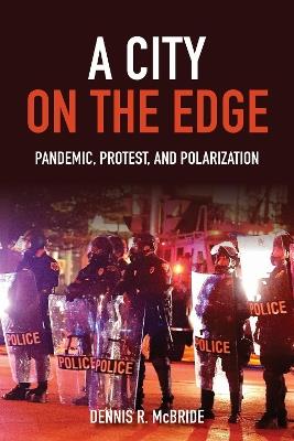 A City on the Edge: Pandemic, Protest, and Polarization - Dennis R. McBride - cover