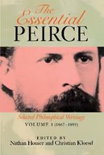 The Essential Peirce, Volume 1: Selected Philosophical Writings (1867-1893)