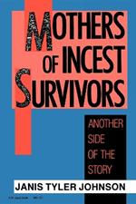 Mothers of Incest Survivors: Another Side of the Story