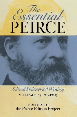 The Essential Peirce, Volume 2: Selected Philosophical Writings (1893-1913) - cover