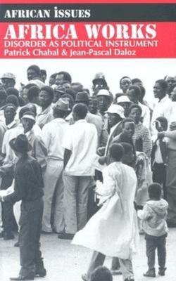 Africa Works: Disorder as Political Instrument - Patrick Chabal,Jean-Pascal Daloz - cover