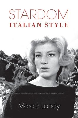 Stardom, Italian Style: Screen Performance and Personality in Italian Cinema - Marcia Landy - cover