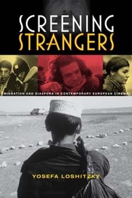 Screening Strangers: Migration and Diaspora in Contemporary European Cinema - Yosefa Loshitzky - cover