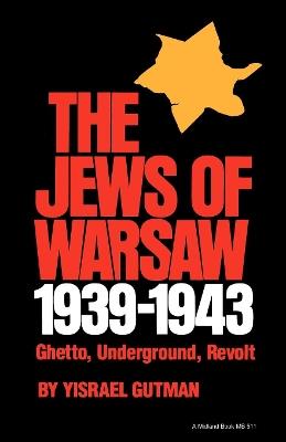 The Jews of Warsaw, 1939-1943: Ghetto, Underground, Revolt - Yisrael Gutman - cover