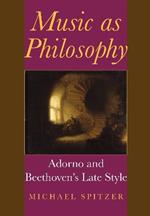 Music as Philosophy: Adorno and Beethoven's Late Style