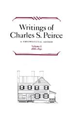 Writings of Charles S. Peirce: A Chronological Edition, Volume 6: 1886-1890