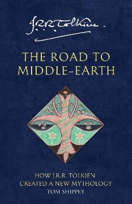 The Road to Middle-earth: How J. R. R. Tolkien Created a New Mythology - Tom Shippey - cover
