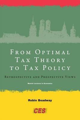 From Optimal Tax Theory to Tax Policy: Retrospective and Prospective Views - Robin Boadway - cover