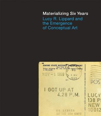 Materializing "Six Years": Lucy R. Lippard and the Emergence of Conceptual Art - cover