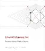 Retracing the Expanded Field: Encounters between Art and Architecture