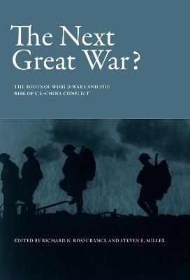 The Next Great War?: The Roots of World War I and the Risk of U.S.-China Conflict - cover
