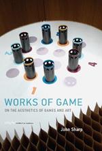 Works of Game: On the Aesthetics of Games and Art
