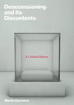 Deaccessioning and its Discontents: A Critical History