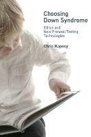Choosing Down Syndrome: Ethics and New Prenatal Testing Technologies