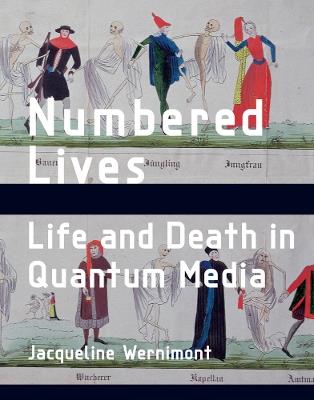 Numbered Lives: Life and Death in Quantum Media - Jacqueline Wernimont - cover
