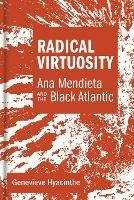 Radical Virtuosity: Ana Mendieta and the Black Atlantic